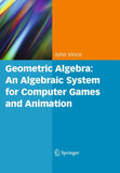 Geometric Algebra: An Algebraic System for Computer Games and Animation