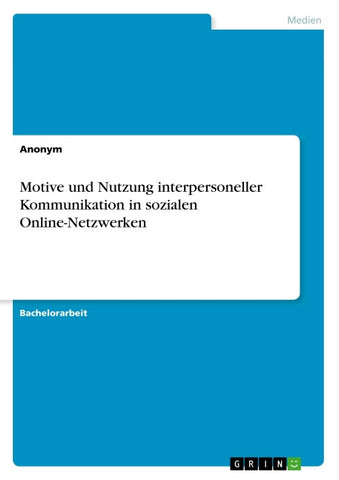 Motive und Nutzung interpersoneller Kommunikation in sozialen Online-Netzwerken