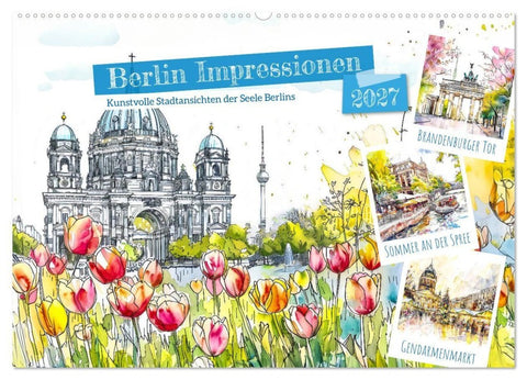 Berlin Impressionen - Kunstvolle Stadtansichten der Seele Berlins (Wandkalender 2027 DIN A2 quer), CALVENDO Monatskalender