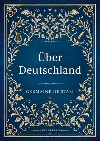 Germaine de Staël: Über Deutschland. Vollständige Neuausgabe