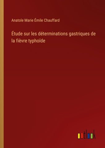 Étude sur les déterminations gastriques de la fièvre typhoïde