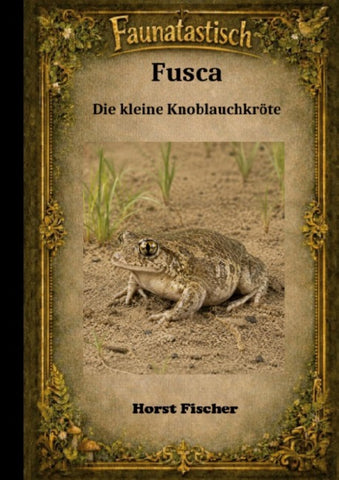 Faunatastisch® #4 - Fusca, die kleine Knoblauchkröte