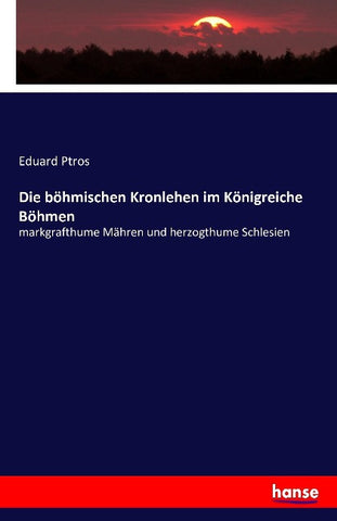 Die böhmischen Kronlehen im Königreiche Böhmen