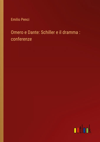 Omero e Dante: Schiller e il dramma : conferenze