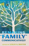 Remaking "Family" Communicatively