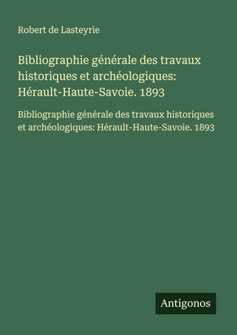 Bibliographie générale des travaux historiques et archéologiques: Hérault-Haute-Savoie. 1893