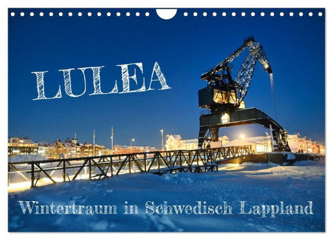 Lulea - Wintertraum in Schwedisch Lappland (Wandkalender 2027 DIN A4 quer), CALVENDO Monatskalender