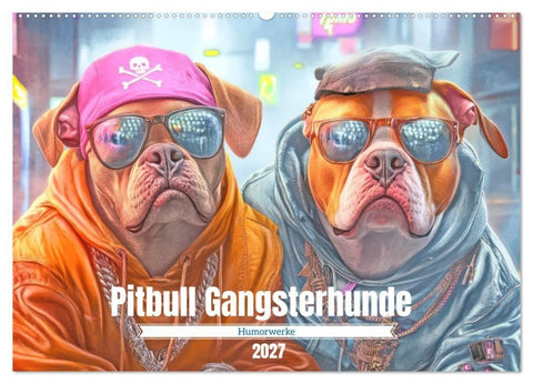 Pitbull Gangsterhunde - Humorwerke (Wandkalender 2027 DIN A2 quer), CALVENDO Monatskalender