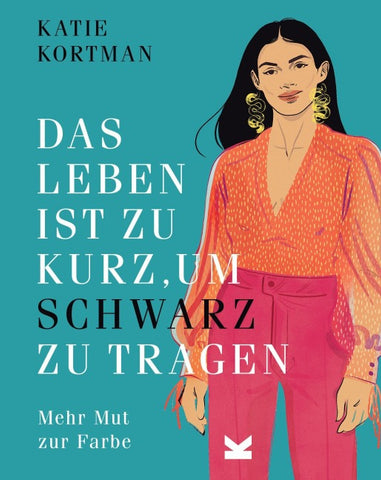 Das Leben ist zu kurz, um Schwarz zu tragen