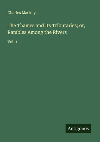 The Thames and Its Tributaries; or, Rambles Among the Rivers