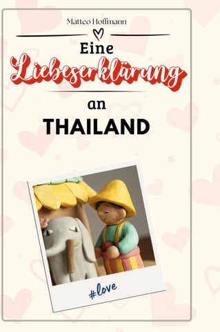Eine Liebeserklärung an Thailand