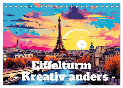 Eiffelturm: Kreativ anders (Tischkalender 2027 DIN A5 quer), CALVENDO Monatskalender