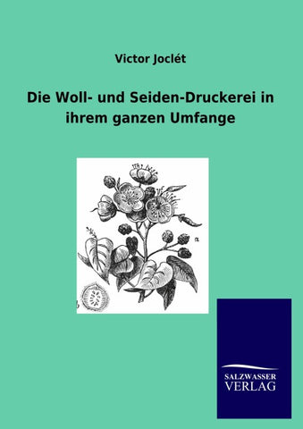 Die Woll- und Seiden-Druckerei in ihrem ganzen Umfange