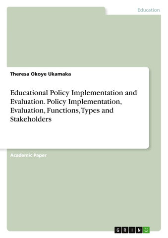 Educational Policy Implementation and Evaluation. Policy Implementation, Evaluation, Functions, Types and Stakeholders