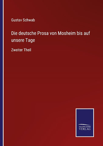 Die deutsche Prosa von Mosheim bis auf unsere Tage