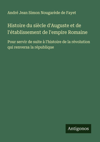 Histoire du siècle d'Auguste et de l'établissement de l'empire Romaine