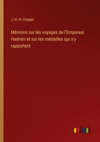 Mémoire sur les voyages de l'Empereur Hadrien et sur les médailles qui s'y rapportent