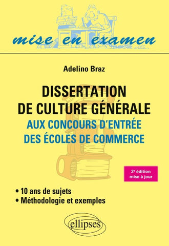 Dissertation de culture générale (Méthodologie et exemples) aux concours d'entrée des écoles de commerce - 10 ans de sujets ¿ 2e édition mise à jour
