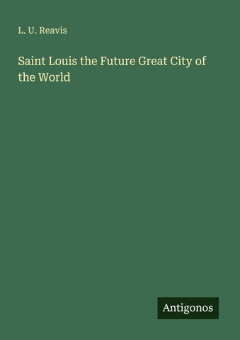 Saint Louis the Future Great City of the World
