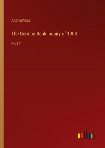 The German Bank Inquiry of 1908