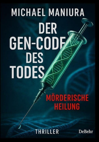 Der Gen-Code des Todes – Mörderische Heilung - Thriller