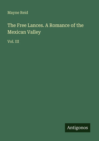 The Free Lances. A Romance of the Mexican Valley