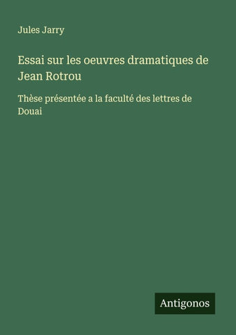 Essai sur les oeuvres dramatiques de Jean Rotrou