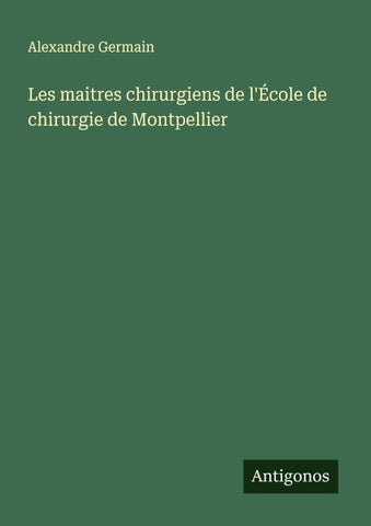 Les maitres chirurgiens de l'École de chirurgie de Montpellier