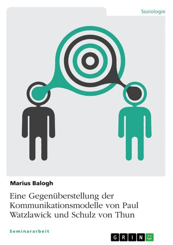Eine Gegenüberstellung der Kommunikationsmodelle von Paul Watzlawick und Schulz von Thun