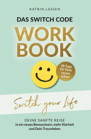 Das Switch Code Workbook - SWITCH YOUR LIFE: Deine sanfte Reise in ein neues Bewusstsein, mehr Klarheit und dein Traumleben
