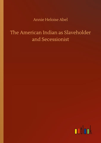 The American Indian as Slaveholder and Secessionist