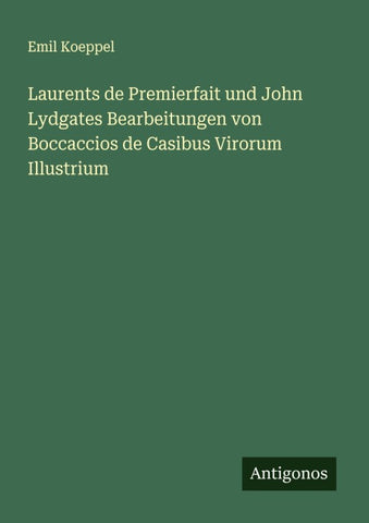Laurents de Premierfait und John Lydgates Bearbeitungen von Boccaccios de Casibus Virorum Illustrium