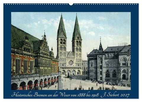 Historisches Bremen an der Weser von 1888 bis 1918 (Wandkalender 2027 DIN A2 quer), CALVENDO Monatskalender