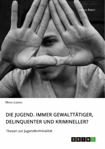 Die Jugend. Immer gewalttätiger, delinquenter und krimineller?
