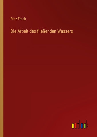 Die Arbeit des fließenden Wassers