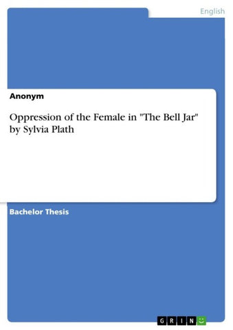 Oppression of the Female in "The Bell Jar" by Sylvia Plath