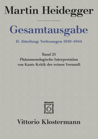 Phänomenologische Interpretation von Kants Kritik der reinen Vernunft (Wintersemester 1927/28)