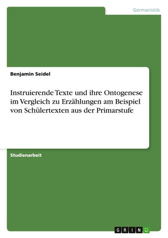 Instruierende Texte und ihre Ontogenese im Vergleich zu Erzählungen am Beispiel von Schülertexten aus der Primarstufe