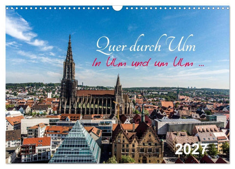 Quer durch Ulm (Wandkalender 2027 DIN A3 quer), CALVENDO Monatskalender