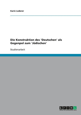 Die Konstruktion des 'Deutschen' als Gegenpol zum 'Jüdischen'