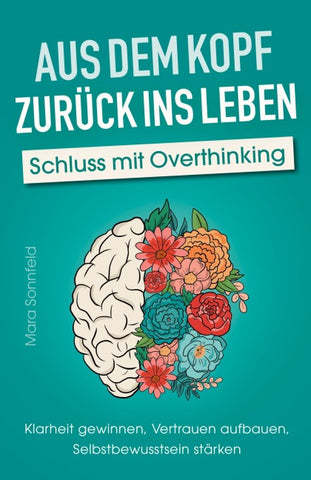 Aus dem Kopf zurück ins Leben – Schluss mit Overthinking