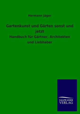 Gartenkunst und Gärten sonst und jetzt