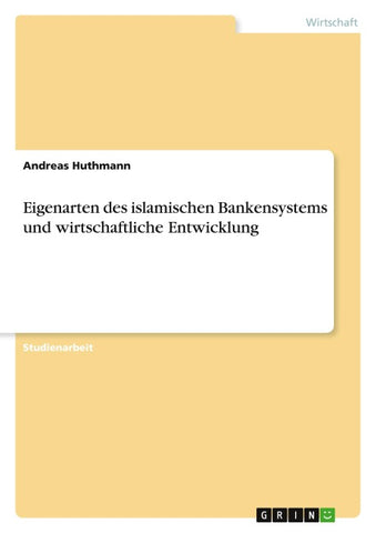 Eigenarten des islamischen Bankensystems und wirtschaftliche Entwicklung