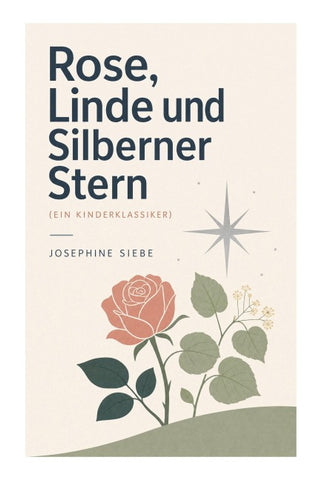 Rose, Linde und Silberner Stern (Ein Kinderklassiker)