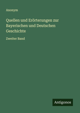 Quellen und Erörterungen zur Bayerischen und Deutschen Geschichte