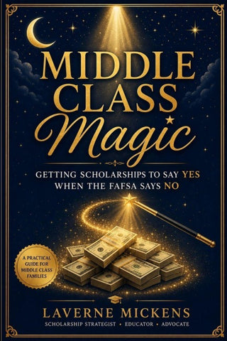 Middle Class Magic! Getting Scholarships To Say YES When The FAFSA Says NO