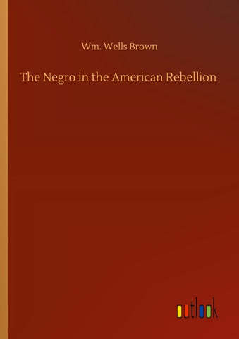 The Negro in the American Rebellion