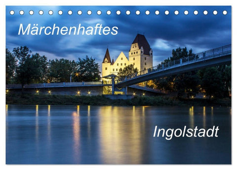 Märchenhaftes Ingolstadt (Tischkalender 2027 DIN A5 quer), CALVENDO Monatskalender