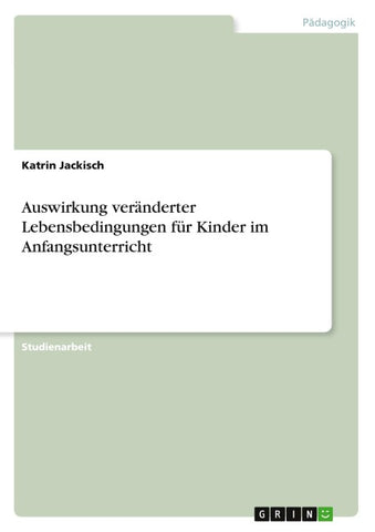 Auswirkung veränderter Lebensbedingungen für  Kinder im Anfangsunterricht