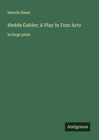 Hedda Gabler; A Play in Four Acts